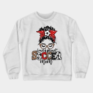 Soccer Mom Messy Bun Leopard   Loud And Proud Soccer Mom Crewneck Sweatshirt